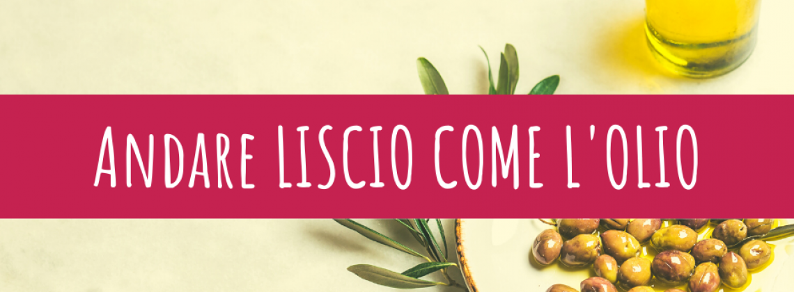 Andare liscio come l'olio_Learn with Gusto