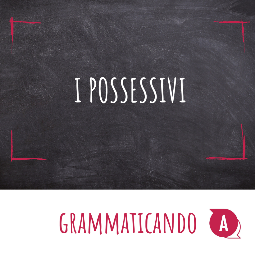 Grammaticando - I POSSESSIVI