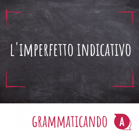 Grammaticando - L'IMPERFETTO INDICATIVO