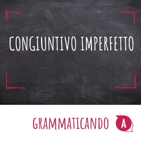 Grammaticando  -CONGIUNTIVO IMPERFETTO